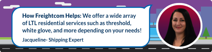 We offer a wide array of LTL residential services such as threshold, white glove, and more depending on your needs!