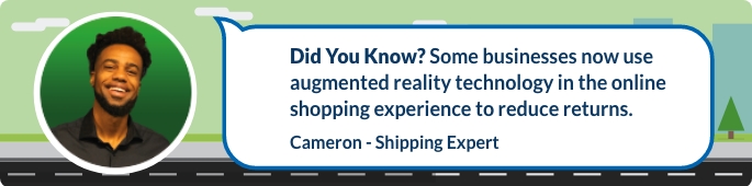Some businesses have begun to use augmented reality technology to reduce returns rates by adding realistic product visualization to the online shopping experience.
