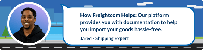 Our platform provides you with the documentation you need to help you import your goods hassle-free.