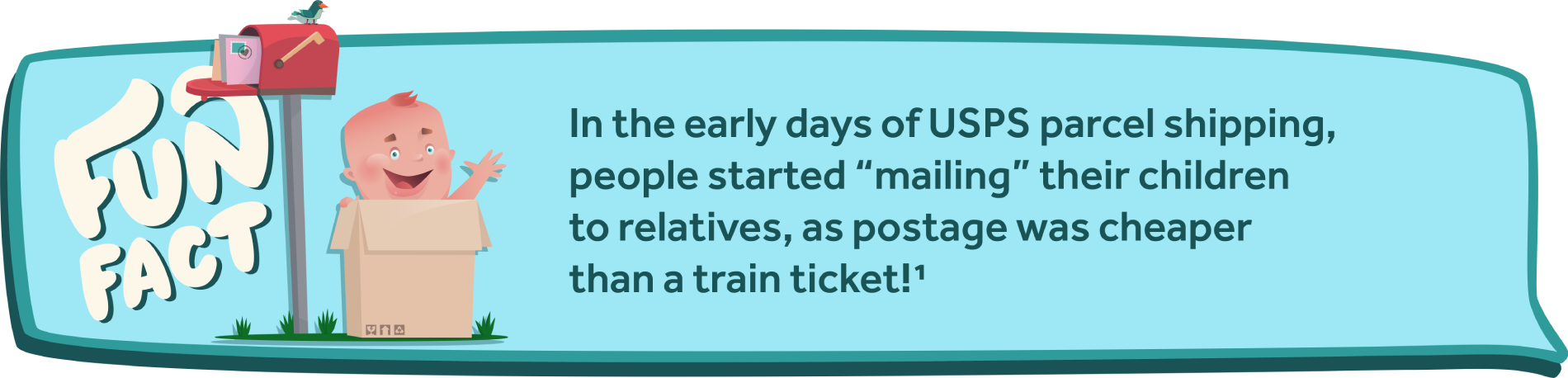 In the early days of USPS parcel shipping, people started “mailing” their children to relatives, as postage was cheaper than a train ticket!