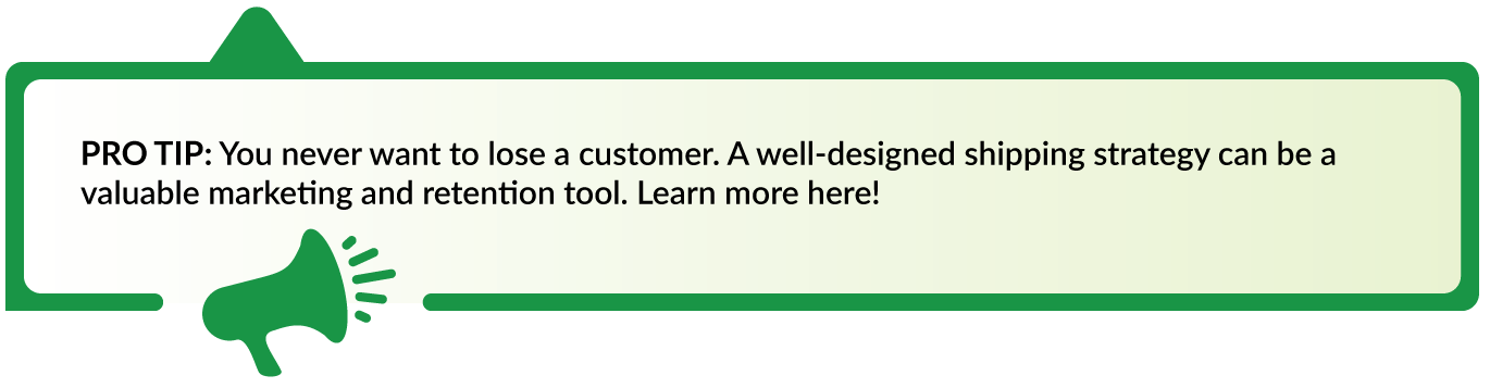 A well-designed shipping strategy can be a valuable marketing and retention tool.